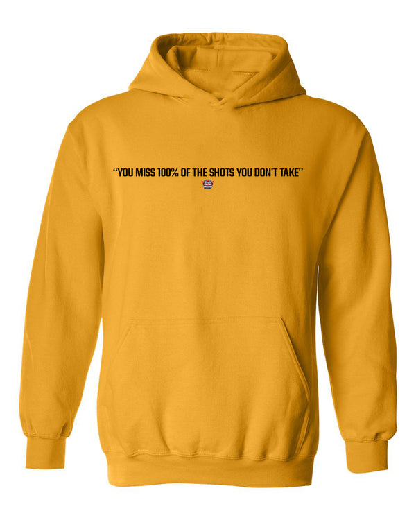 "You Miss 100% Of The Shots You Don't Take" Hoodie