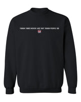 Tough Times Never Last Sweatshirt