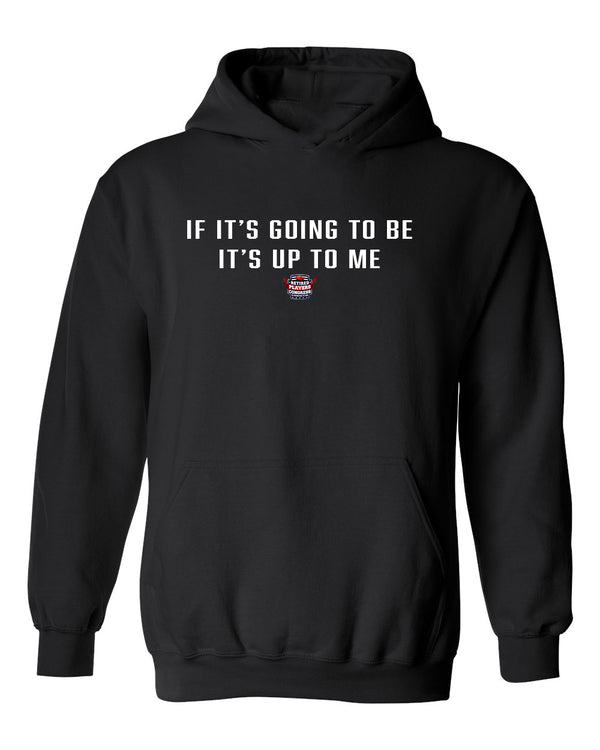 If It's Going To Be It's Up To Me Hoodie