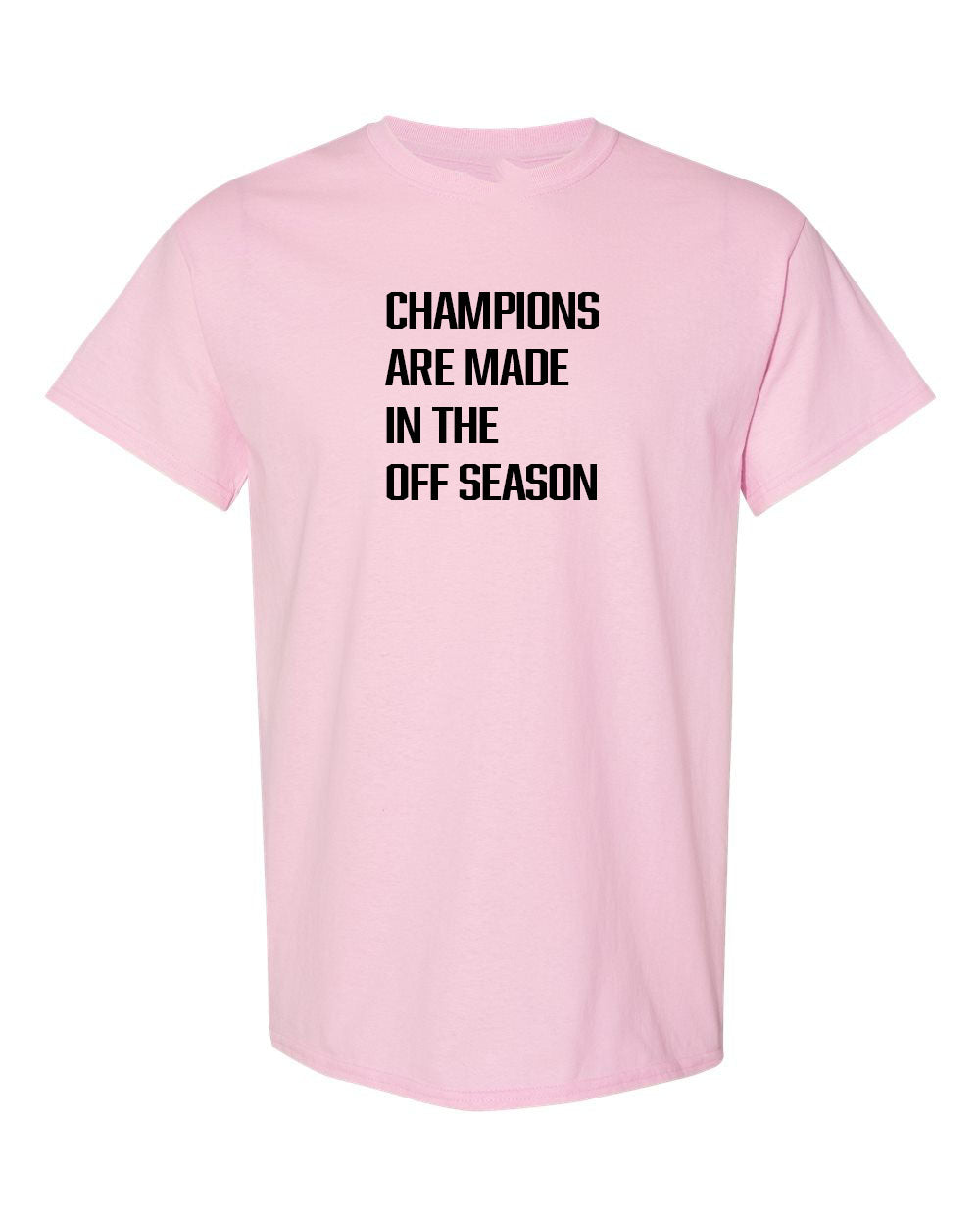 Champions Are Made In The Off Season T-Shirt