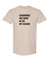 Champions Are Made In The Off Season T-Shirt