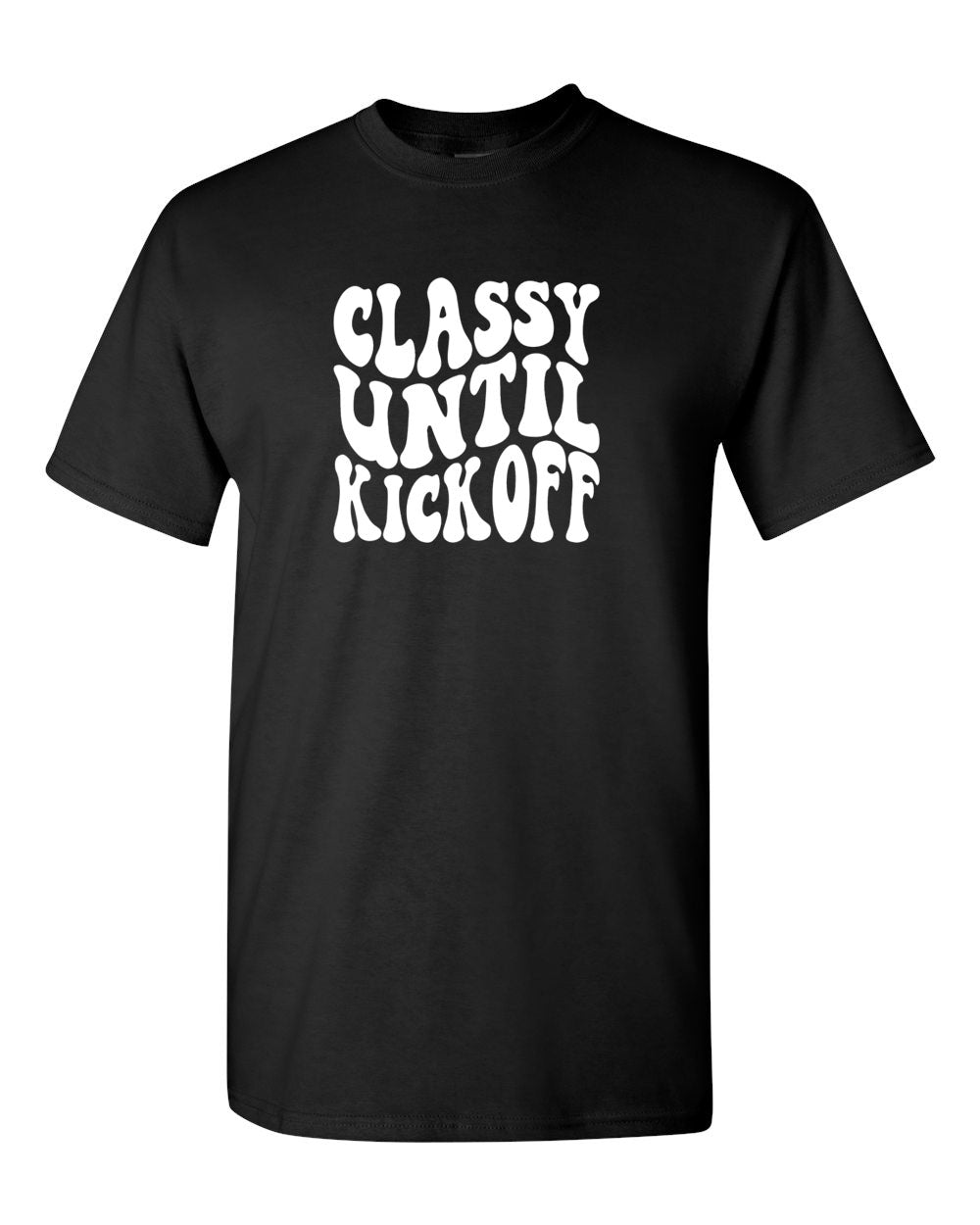 Classy Until Kick Off T-Shirt