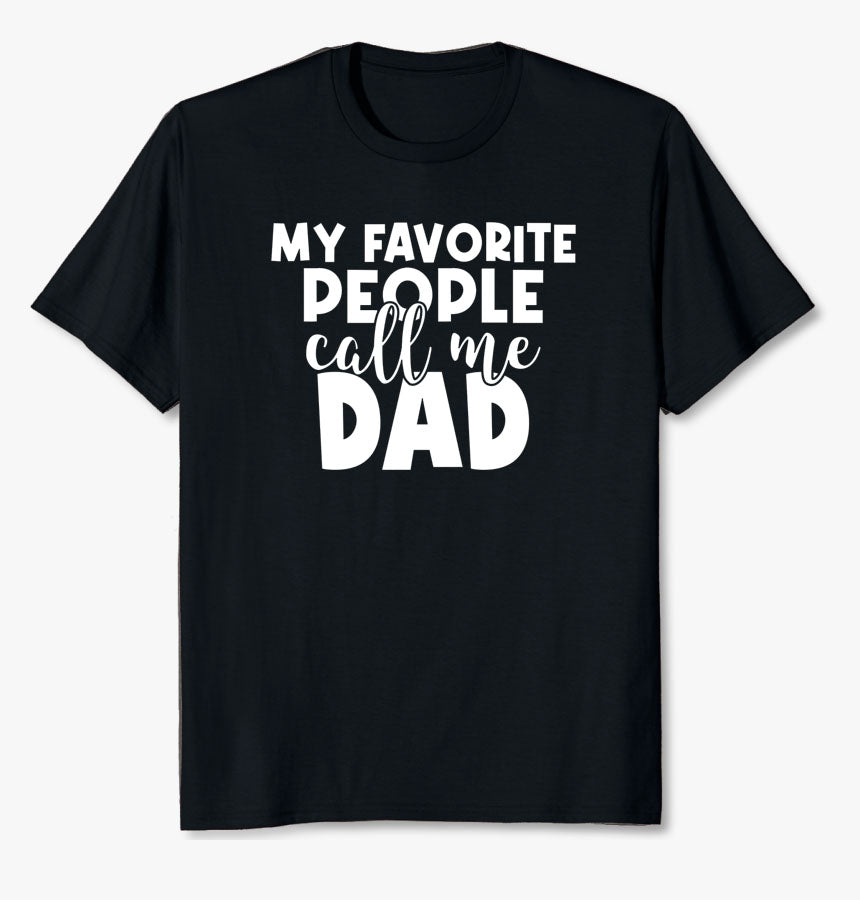 My Favorite People Call Me Dad T-Shirt