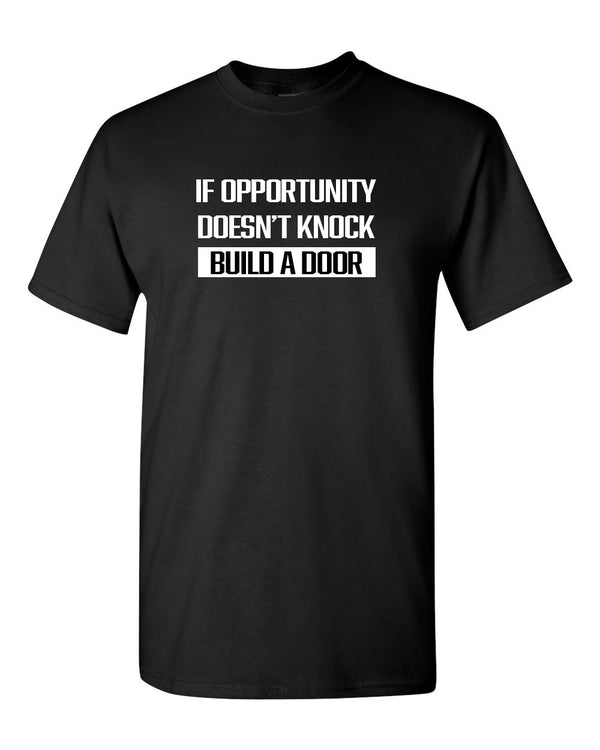 If Opportunity Doesn't Knock Build A Door T-Shirt