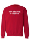 If It's Going To Be It's Up To Me Pullover Sweatshirt