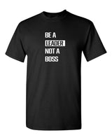 Be A Leader Not A Boss T-Shirt