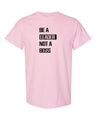 Be A Leader Not A Boss T-Shirt