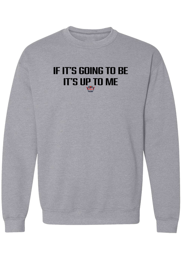If It's Going To Be It's Up To Me Pullover Sweatshirt